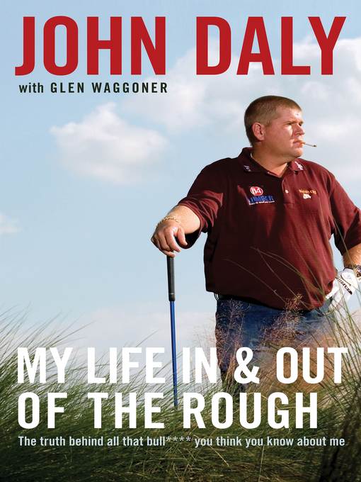 Title details for My Life in and out of the Rough by John Daly - Available